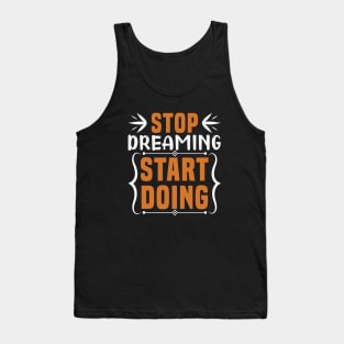 Stop dreaming start doing, Dream big, work hard. Inspirational motivational quote. Dreams don't work unless you do. Take the first step. Believe in yourself. Fail and learn Tank Top